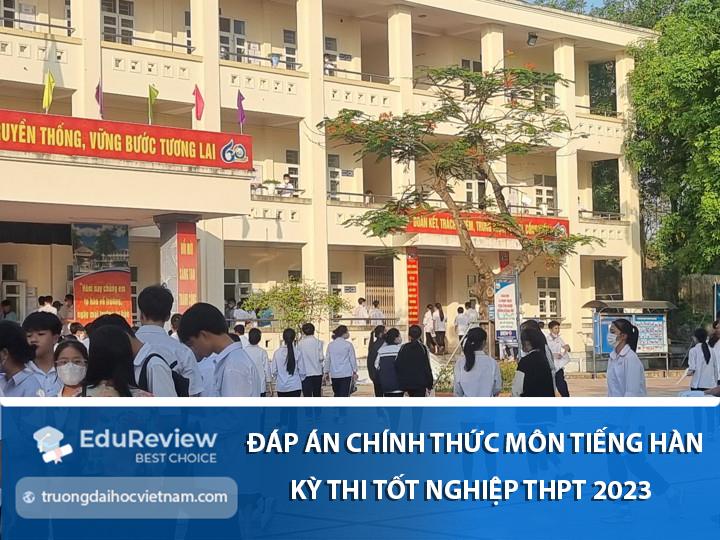 Đáp án chính thức môn Tiếng Hàn kỳ thi tốt nghiệp THPT 2023 chính xác nhất