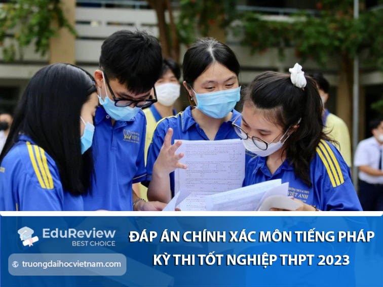 Đáp án chính thức môn Tiếng Pháp kỳ thi tốt nghiệp THPT 2023 chính xác nhất