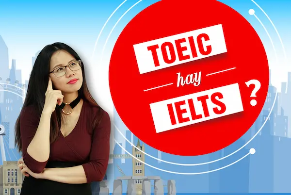 Học sinh sinh viên nên thi IELTS hay TOEIC?